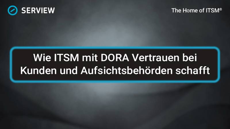 Grafik Mehr als Compliance: Wie ITSM mit DORA Vertrauen bei Kunden und Aufsichtsbehörden schafft